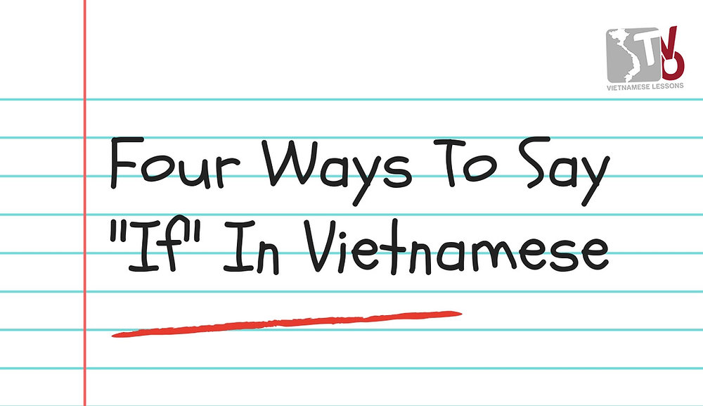 IF in Vietnamese Language: Four Ways to say this word 1 IF in Vietnamese Language: Four Ways to say this word